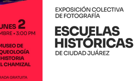 Invitan a la exposición fotográfica “Escuelas Históricas de Ciudad Juárez” este lunes en el MAHCH