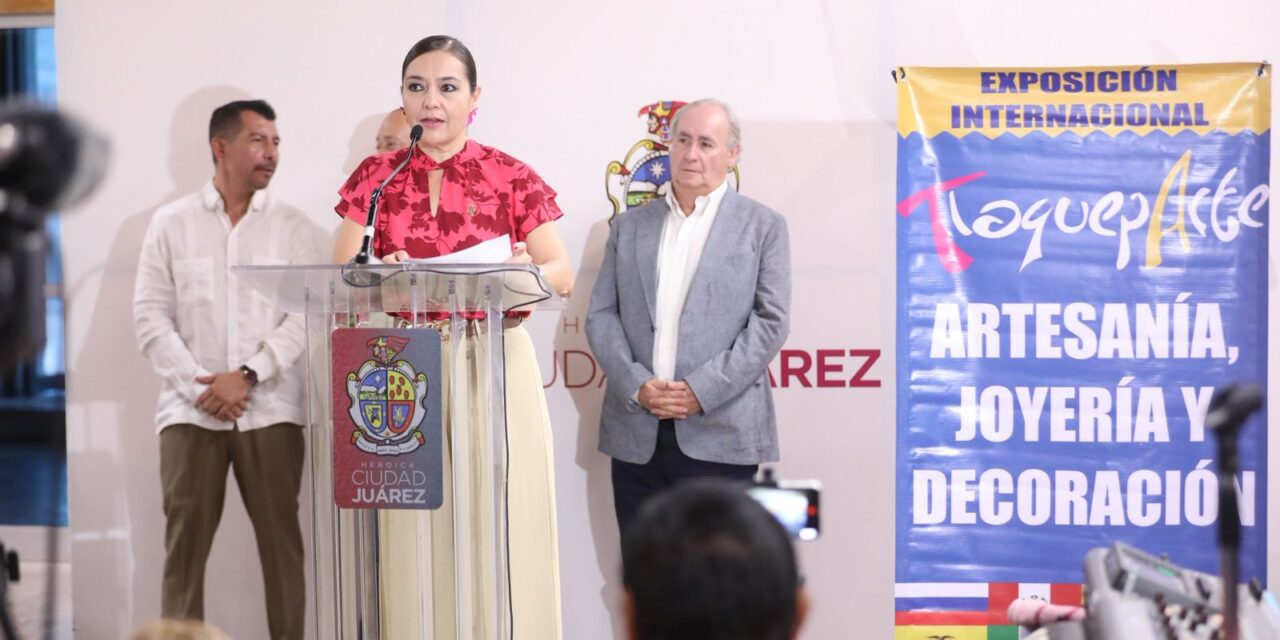 Regresa a Juárez la exposición internacional “TlaquepArte” con artesanos de 16 países