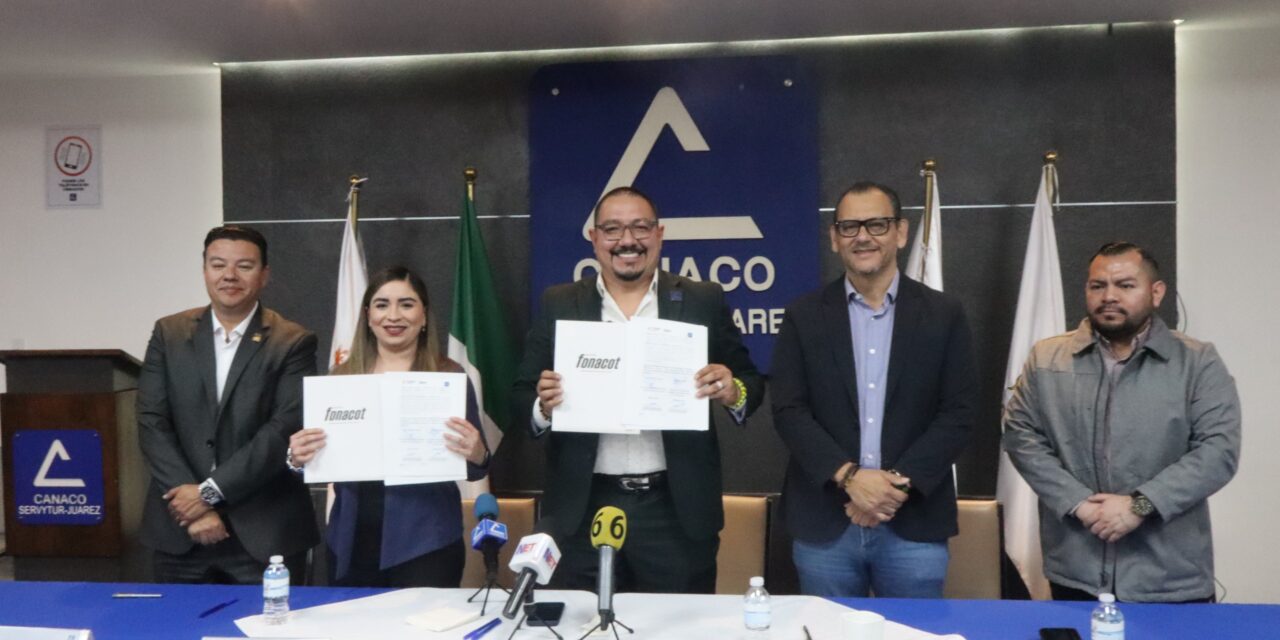 Firman CANACO Juárez y FONACOT convenio para fortalecer beneficios a trabajadores y empresas locales