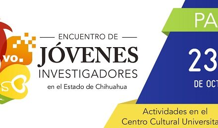 La UACJ será sede del 11.º Encuentro de Jóvenes Investigadores del Estado de Chihuahua