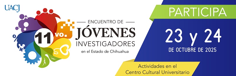 La UACJ será sede del 11.º Encuentro de Jóvenes Investigadores del Estado de Chihuahua