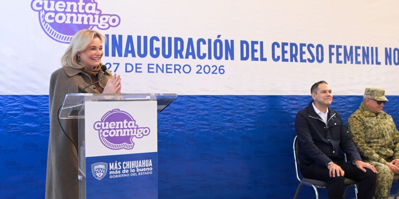Maru Campos inaugura nuevas instalaciones del Cereso Femenil 2 de Ciudad Juárez