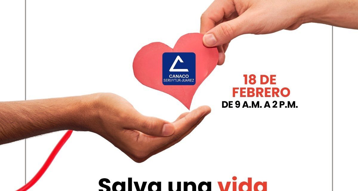 Hoy tú puedes ser el héroe de alguien: CANACO Juárez convoca a campaña de donación de sangre