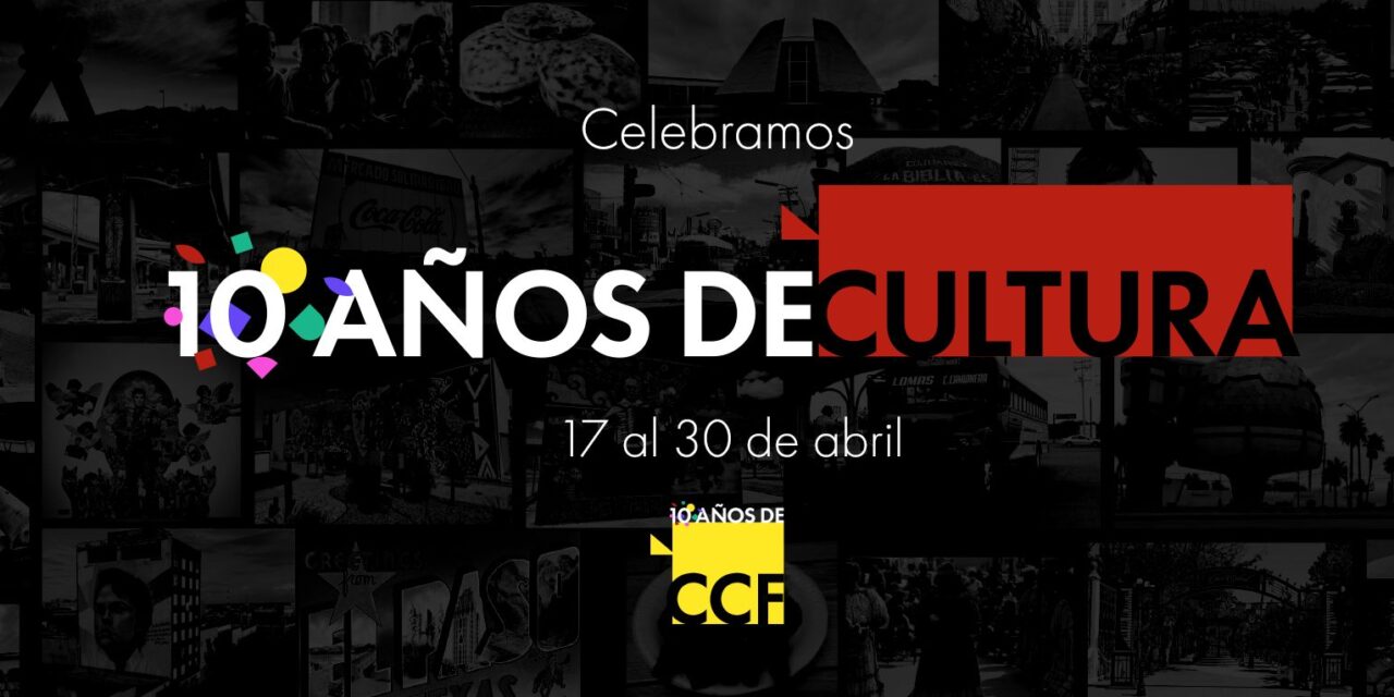 Celebra UACJ 10 años del Centro Cultural de las Fronteras con amplia agenda cultural