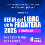 Universidad Autónoma de Ciudad Juárez presente en la 10ª edición de la Feria del Libro de la Frontera (FELIF) 2026