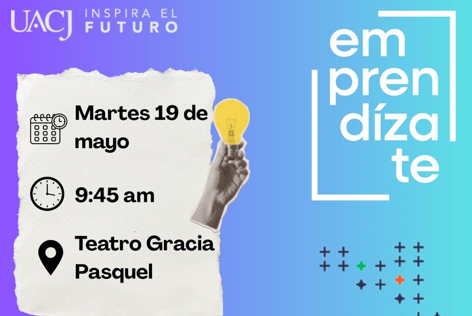 UACJ invita a la inauguración de “Emprendízate 2026.1”
