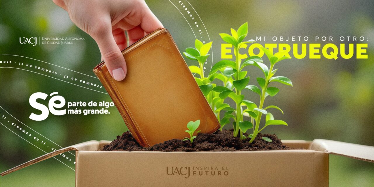 Sembrando consciencia: así construye la UACJ una comunidad más sustentable.