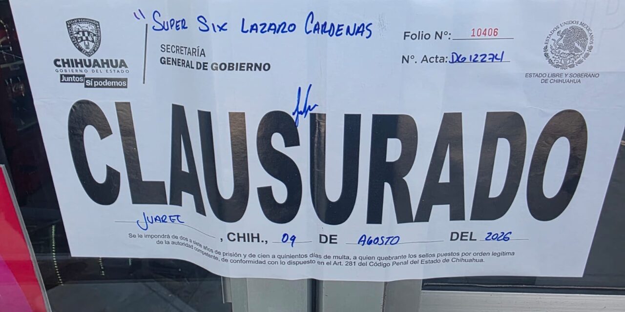 Gobernación Estatal clausura 25 establecimientos tras más de 300 inspecciones en Chihuahua