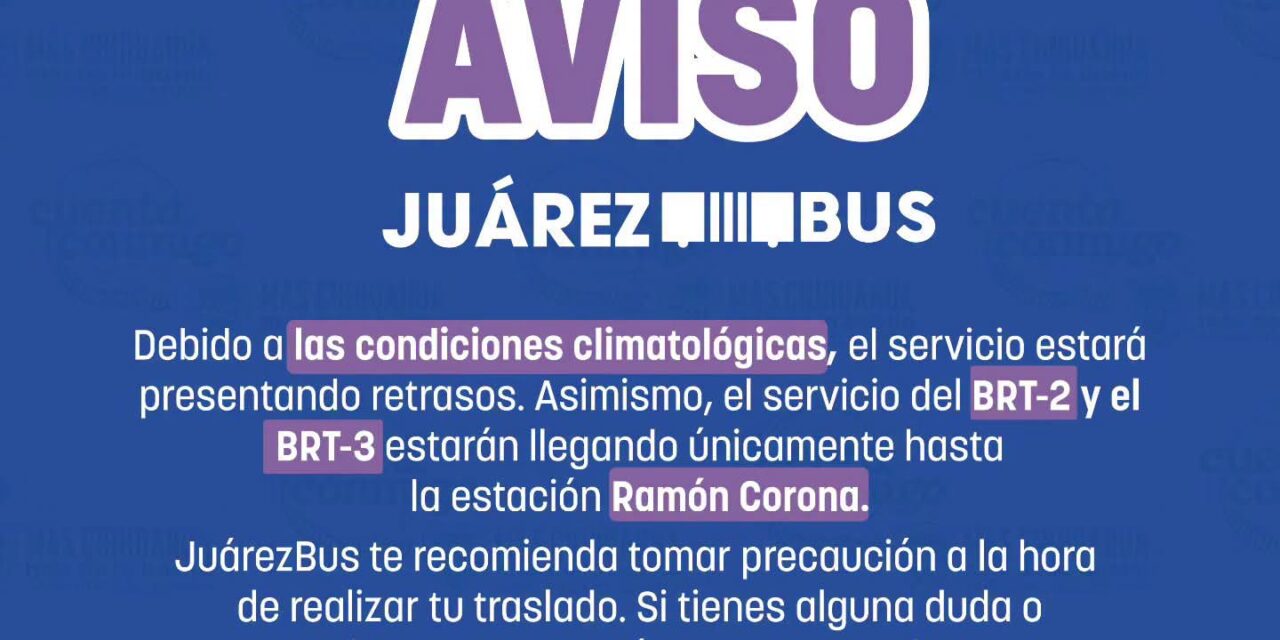 Lluvias provocan retrasos y modificaciones en rutas del JuárezBus